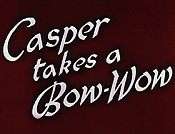 Casper Takes A Bow-Wow Picture To Cartoon