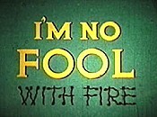 I'm No Fool ... With Fire Cartoon Character Picture
