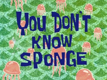 You Don't Know Sponge Picture Of Cartoon