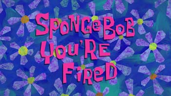 Spongebob You're Fired Picture Of Cartoon