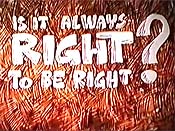 Is It Always Right To Be Right? The Cartoon Pictures