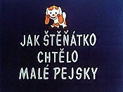 Jak Stenatko Chtelo Male Pejsky (How The Puppy Wanted Little Dogs) Pictures Of Cartoons