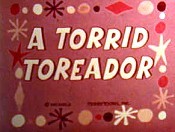 The Torrid Toreador Picture Of Cartoon