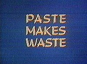 Paste Makes Waste The Cartoon Pictures